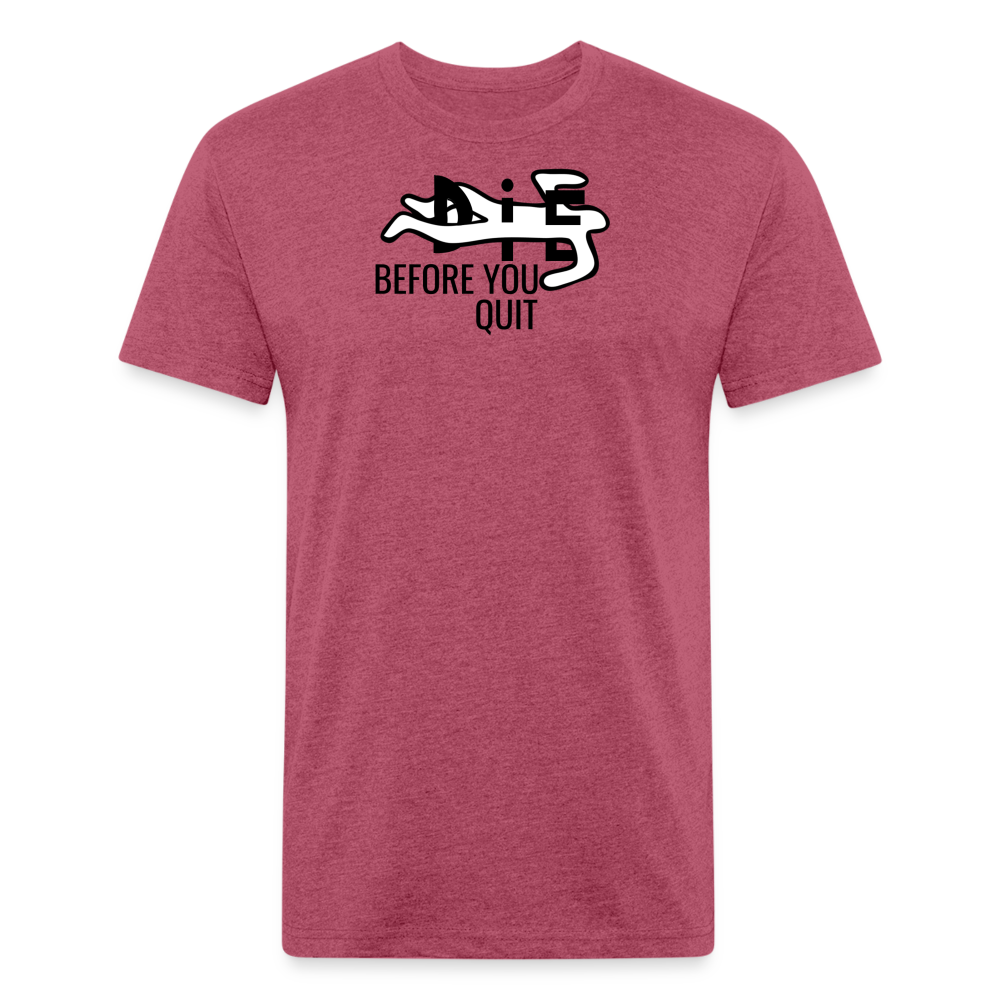 Die Before You Quit Premium T-Shirt - heather burgundy
